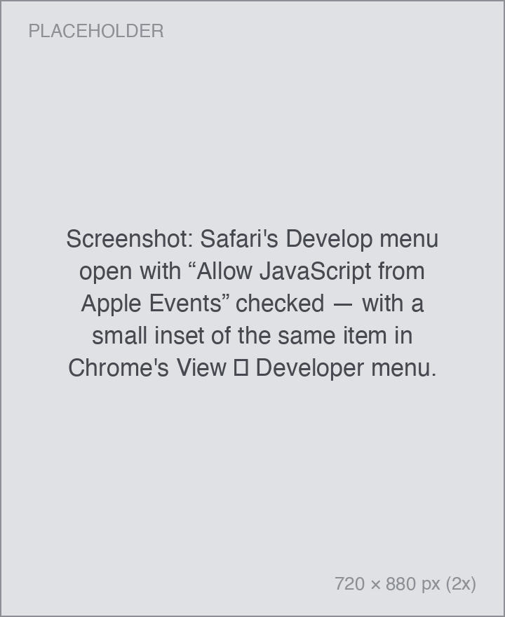 Screenshot: Safari's Develop menu open with “Allow JavaScript from Apple Events” checked — with a small inset of the same item in Chrome's View → Developer menu. Safari's Develop menu open with “Allow JavaScript from Apple Events” checked — with a small inset of the same item in Chrome's View → Developer menu.