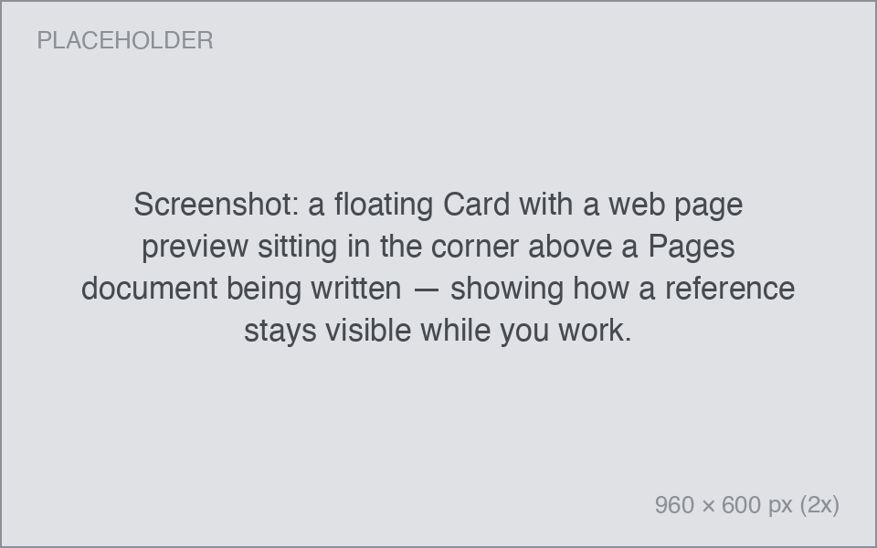 a floating Card with a web page preview sitting in the corner above a Pages document being written — showing how a reference stays visible while you work.