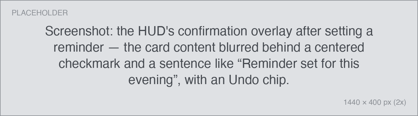the HUD's confirmation overlay after setting a reminder — the card content blurred behind a centered checkmark and a sentence like “Reminder set for this evening”, with an Undo chip.