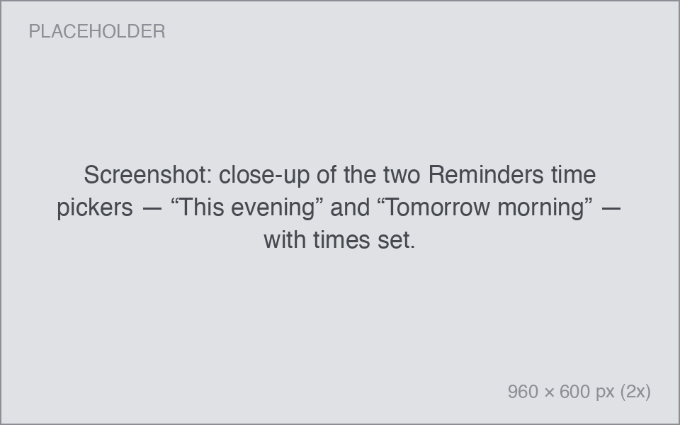 close-up of the two Reminders time pickers — “This evening” and “Tomorrow morning” — with times set.