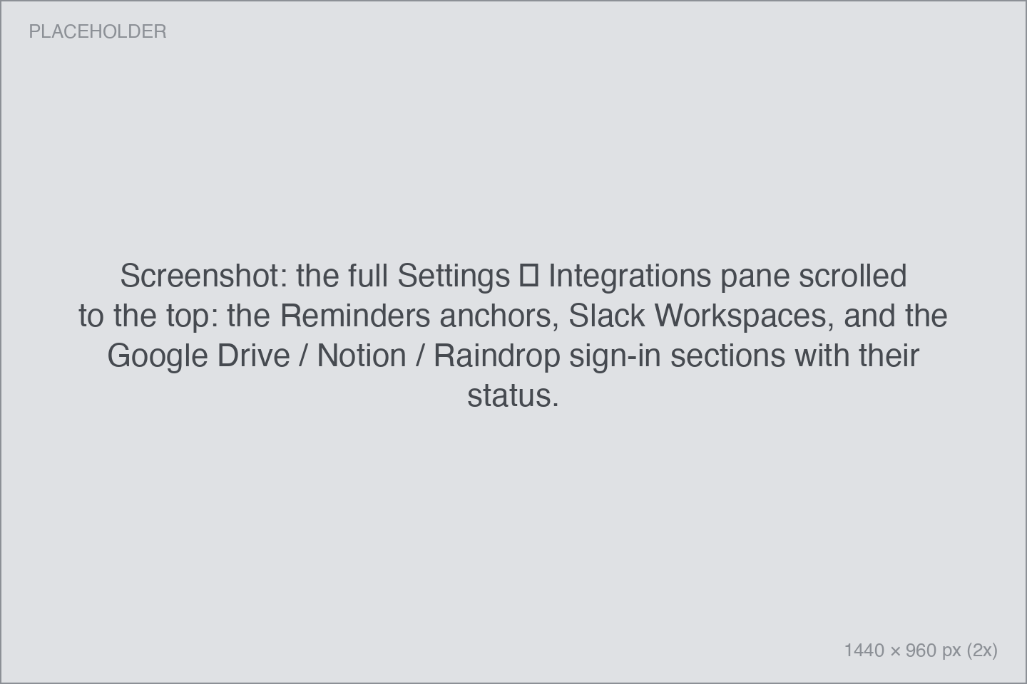 the full Settings → Integrations pane scrolled to the top: the Reminders anchors, Slack Workspaces, and the Google Drive / Notion / Raindrop sign-in sections with their status.