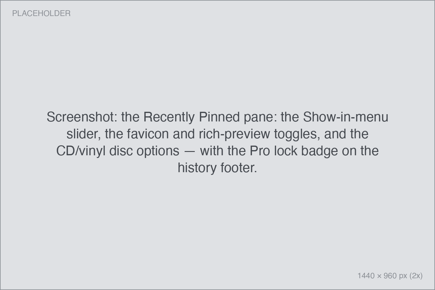 the Recently Pinned pane: the Show-in-menu slider, the favicon and rich-preview toggles, and the CD/vinyl disc options — with the Pro lock badge on the history footer.