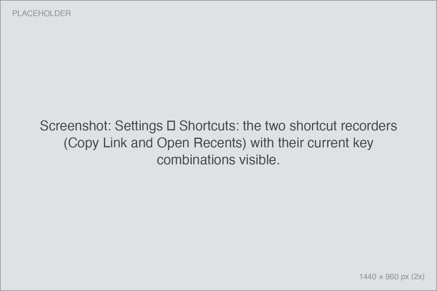 Settings → Shortcuts: the two shortcut recorders (Copy Link and Open Recents) with their current key combinations visible.