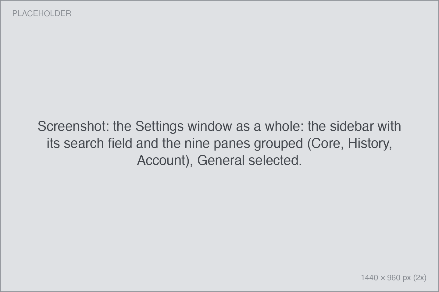 the Settings window as a whole: the sidebar with its search field and the nine panes grouped (Core, History, Account), General selected.