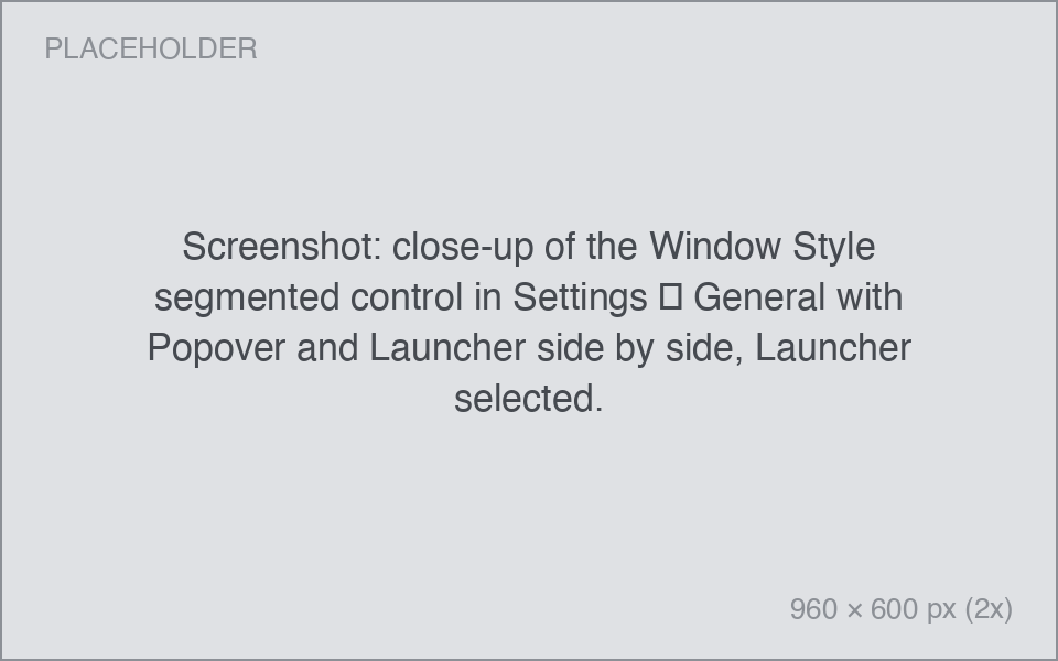 Screenshot: close-up of the Window Style segmented control in Settings → General with Popover and Launcher side by side, Launcher selected. close-up of the Window Style segmented control in Settings → General with Popover and Launcher side by side, Launcher selected.